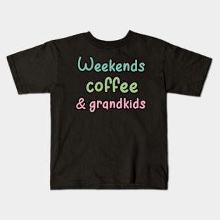 weekends coffee and grandkids Kids T-Shirt